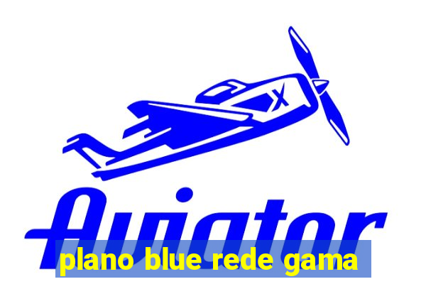 plano blue rede gama